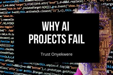 Why Artificial Intelligence (AI) Projects Fail | by Trust Onyekwere | Nov, 2021 - Digital Marketing ..