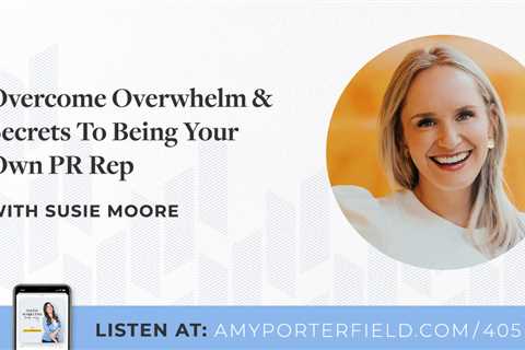 #405: Overcome Overwhelm & Secrets To Being Your Own PR Rep - Amy Porterfield - Digital..