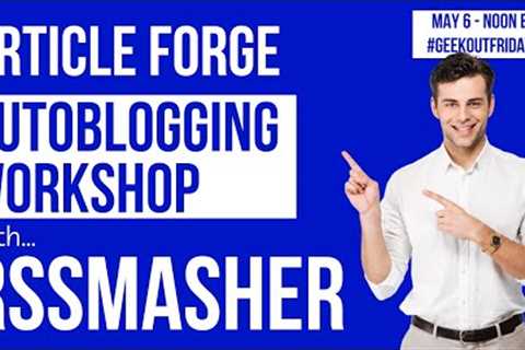 05-06-22 Geek Out Fridays - Article Forge Autoblogging Workshop with RSSMasher