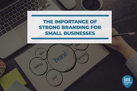 The Importance of Strong Branding for Small Businesses