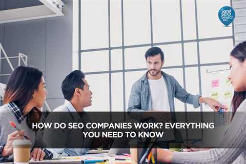 How Do SEO Companies Work? Everything You Need to Know