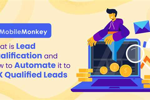 What Is Lead Qualification & How to Automate It to 10X Results