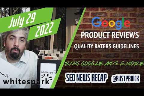 Search News Buzz Video Recap: July Google Product Reviews Update, Quality Raters Guidelines, Things ..