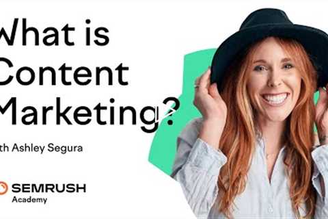 What Is Content Marketing? | Lesson 1/12 | SEMrush Academy