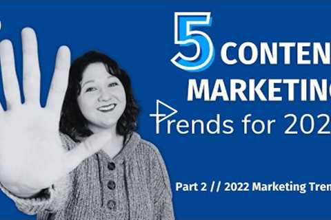 5 Content Marketing Trends for 2022