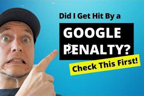 Did a Google Penalty Hit My Site? (3 Things to Check FIRST)