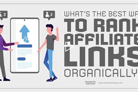 What's The Best Way To Rank Affiliate Links Organically?