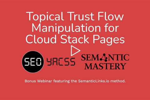 Topical Trust Flow Manipulation for Cloud Stack Pages - YACSS Bonus Webinar