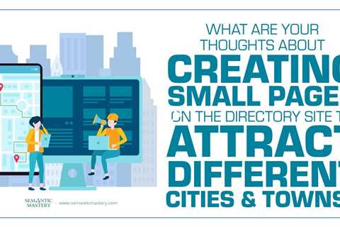 What Are Your Thoughts Of Creating Small Pages On The Directory Site To Attract Different Cities & T