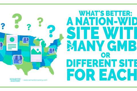 What's Better: A Nation-Wide Site With Many GMBs Or Different Sites For Each?