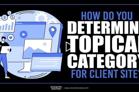 How Do You Determine Topical Category For Client Site?