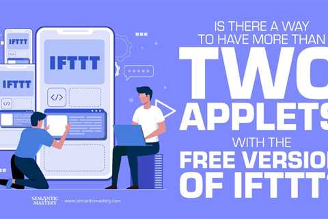 Is There A Way To Have More Than Two Applets With The Free Version Of IFTTT?