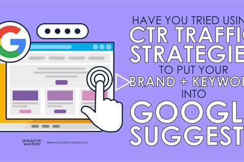 Have You Tried Using CTR Traffic Strategies To Put Your Brand + Keyword Into Google Suggest?