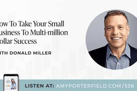 #556: How To Take Your Small Business To Multi-million Dollar Success with Donald Miller – Amy..