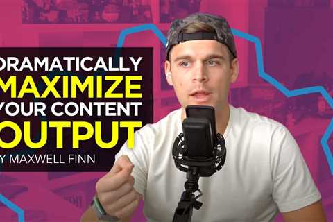 Dramatically Maximize Your Content Output [VIDEO]