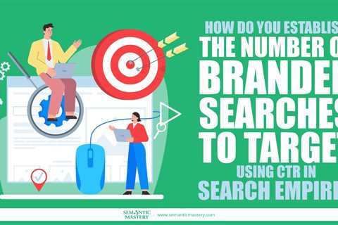 How Do You Establish The Number Of Branded Searches To Target Using CTR In Search Empire?