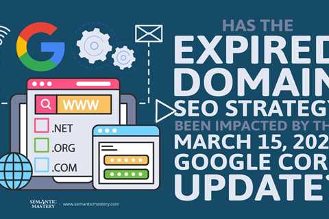 Has The Expired Domain SEO Strategy Been Impacted By The March 15, 2023 Google Core Update?