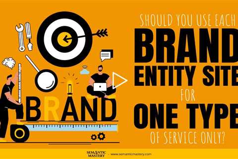 Should You Use Each Brand Entity Site For One Type Of Service Only?