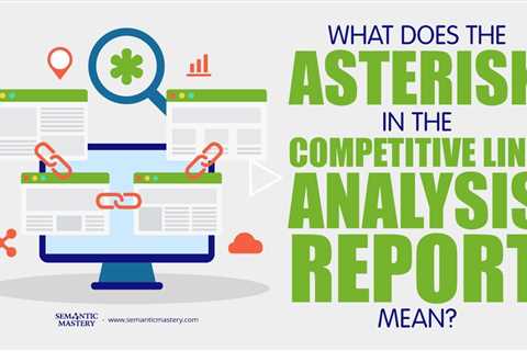 What Does The Asterisk In The Competitive Link Analysis Report Mean?