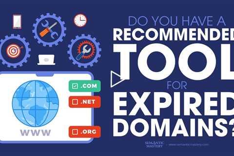 Do You Have A Recommended Tool For Expired Domains?