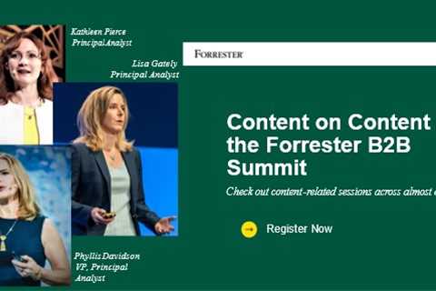 Marketers, If B2B Content Is Your Thing, We Got You! Forrester B2B Summit Agenda Highlights