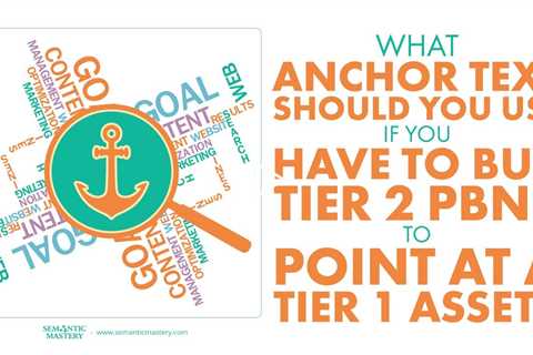 What Anchor Text Should You Use If You Have To Buy Tier 2 PBNs To Point At A Tier 1 Asset?