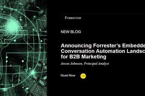 Announcing Forrester’s Embedded Conversation Automation Landscape For B2B Marketing