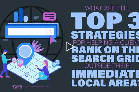 What Are The Top 3 Strategies For Helping A Client Rank Outside Their Immediate Local Area?