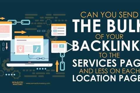 Can You Send The Bulk Of Your Backlinks To The Services Page And Less On Each Location Page?