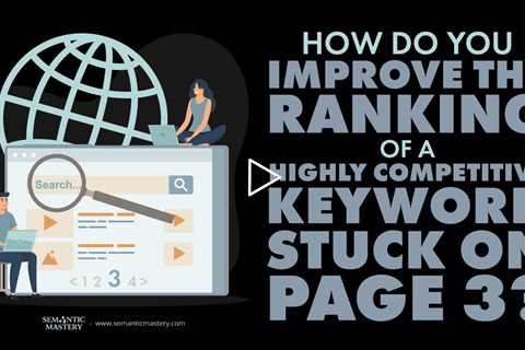 How Do You Improve The Ranking Of A Highly Competitive Keyword Stuck On Page 3?