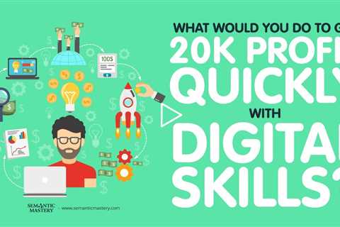 What Would You Do To Get 20k Profit Quickly With Digital Skills?