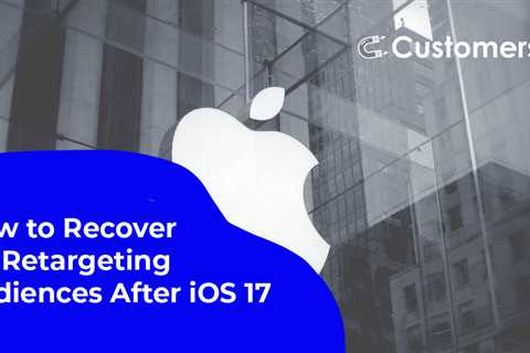 How to Recover Ad Retargeting Audiences After iOS 17