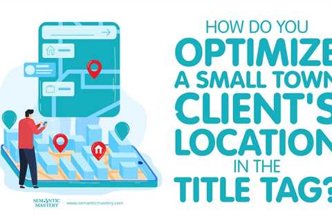 How Do You Optimize A Small Town Client's Location In The Title Tag?