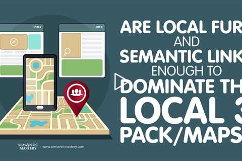 Are Local Fury And Semantic Links Enough To Dominate The Local 3 Pack/Maps?