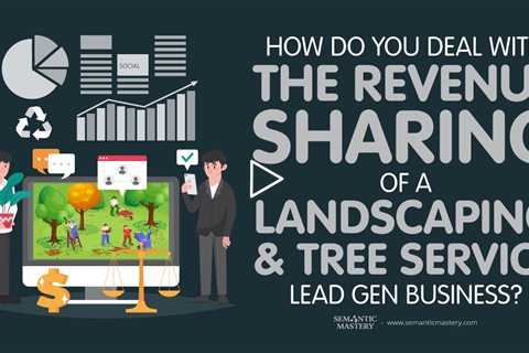 How Do You Deal With The Revenue Sharing Of A Landscaping & Tree Service Lead Gen Business?