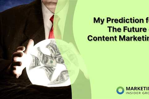 My Prediction for The Future of Content Marketing