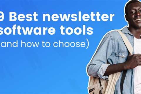 9 Best newsletter software tools (and how to choose)