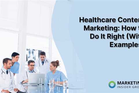 Healthcare Content Marketing: How to Do It Right (With Examples)