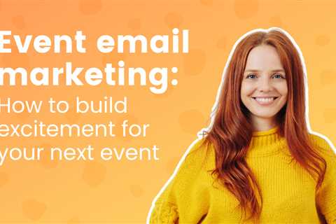 Event email marketing: How to build excitement for your next event