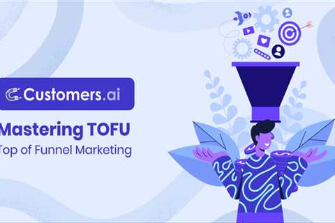 Top of Funnel Marketing: How Can Marketers Build Successful TOFU Strategies