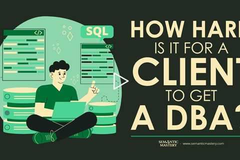 How Hard Is For A Client To Get A DBA?