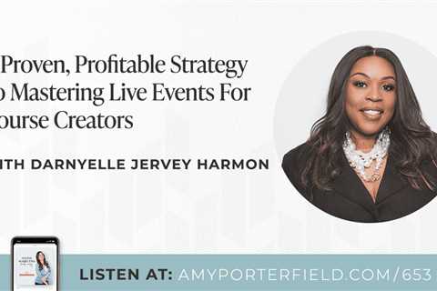 #653: A Proven, Profitable Strategy To Mastering Live Events For Course Creators with Darnyelle..