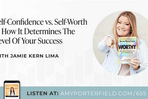 #655: Why The Level Of Your Self-Worth Determines The Level Of Your Success with Jamie Kern Lima –..