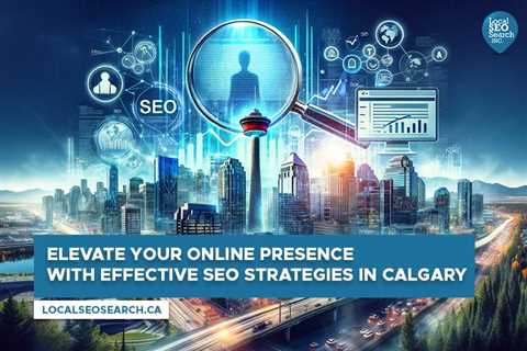 Elevate Your Online Presence with Effective SEO Strategies in Calgary