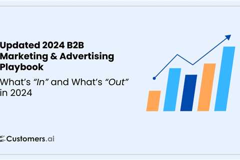 B2B Marketing in 2024: What’s in & What’s Out