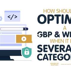 How Should You Optimize A GBP And Website When It Has Several GB Categories?