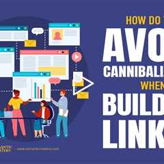 How Do You Avoid Cannibalization When Building Links?