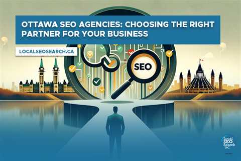 Ottawa SEO Agencies: Choosing the Right Partner for Your Business