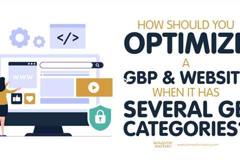 How Should You Optimize A GBP And Website When It Has Several GB Categories?