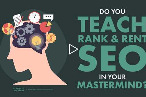 Do You Teach Rank And Rent SEO In Your MasterMind?